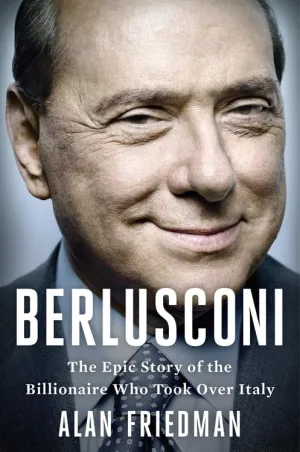 Berlusconi: The Epic Story of the Billionaire Who Took Over Italy Hardcover  October 20, 2015