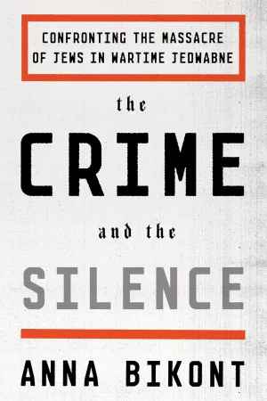 The Crime and the Silence: Confronting the Massacre of Jews in Wartime Jedwabne Paperback  September 20, 2016