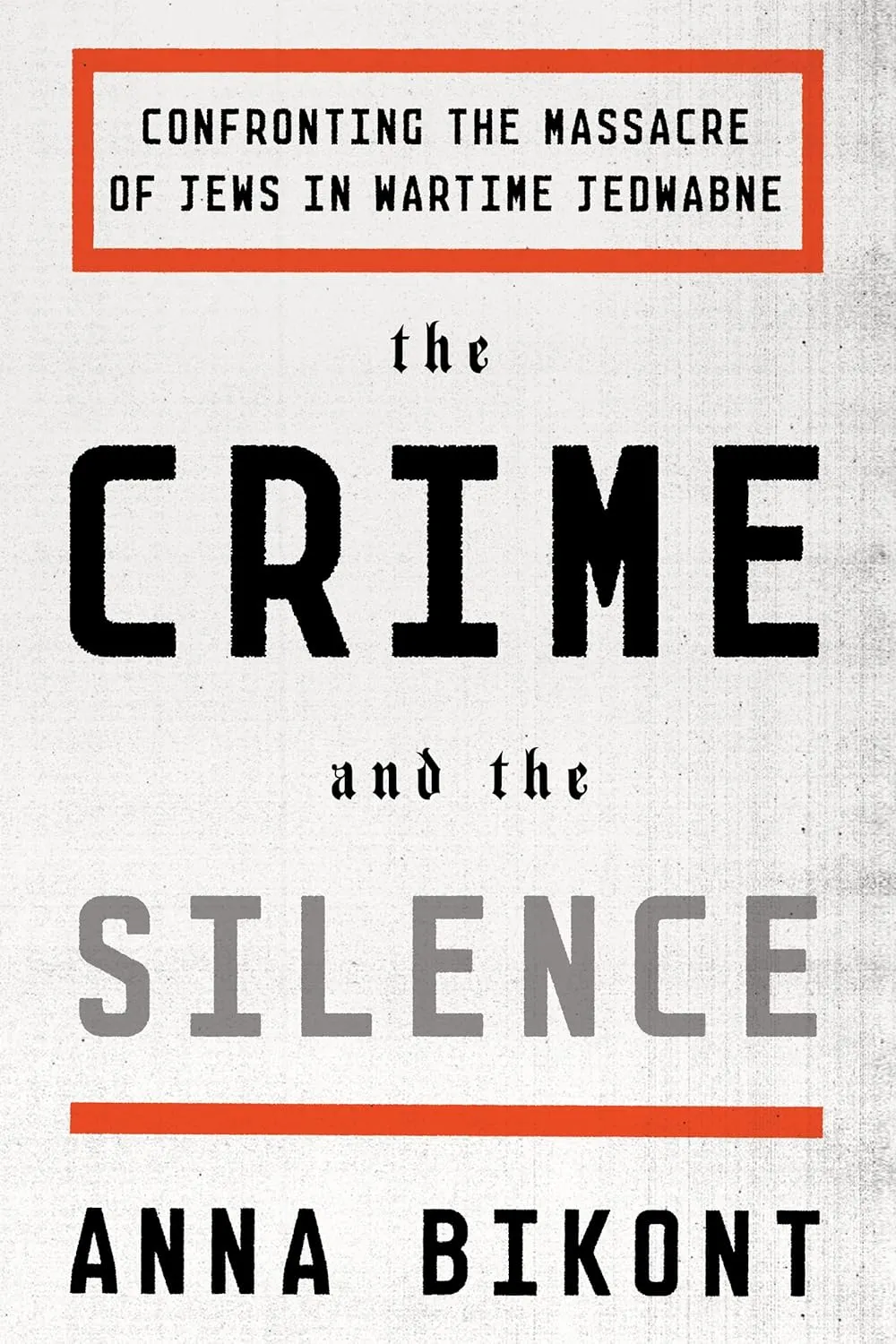 The Crime and the Silence: Confronting the Massacre of Jews in Wartime Jedwabne Paperback  September 20, 2016